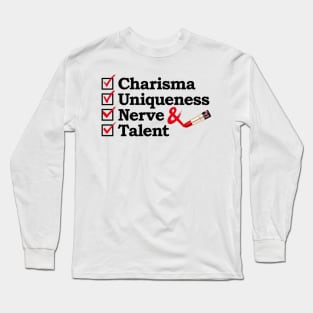 Charisma Uniqueness Nerve and Talent from Drag Race Long Sleeve T-Shirt